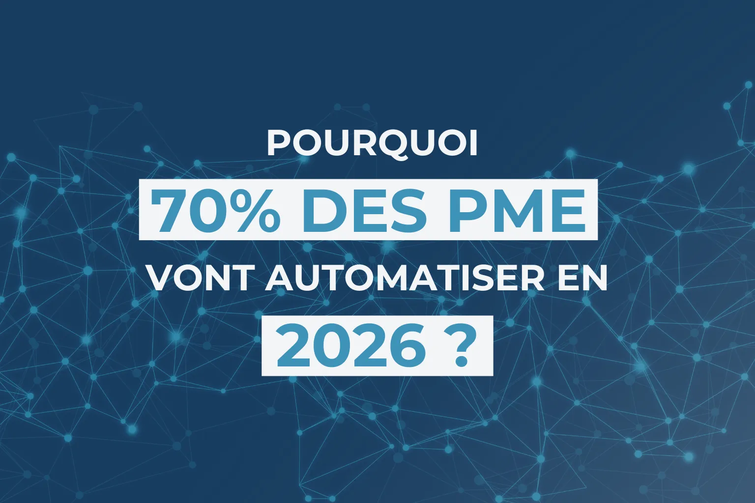 Pourquoi 70% des PME vont automatiser en 2026 ?
