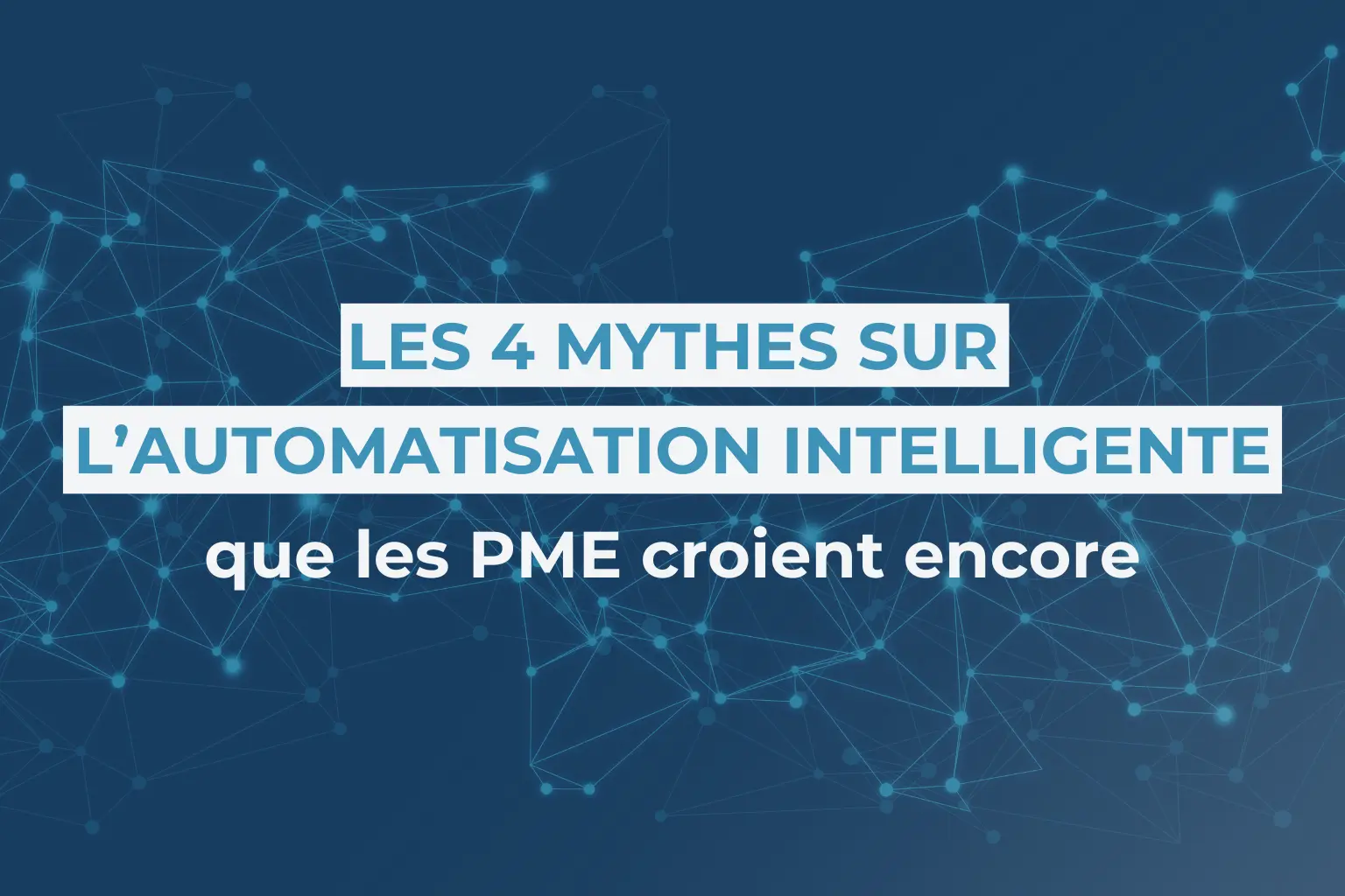 Les 4 mythes sur l'automatisation intelligente que les PME croient encore en 2026